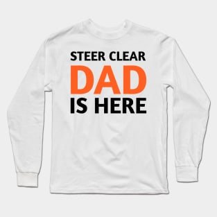 steer clear dad is here Long Sleeve T-Shirt
